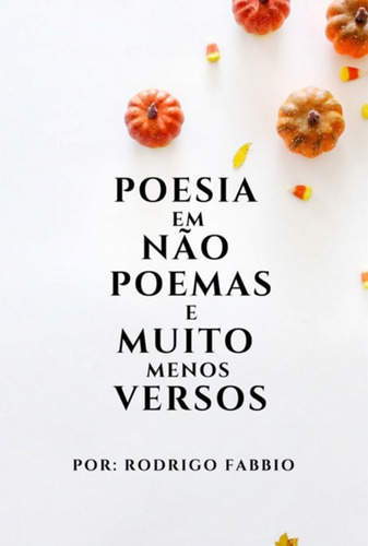Poesia Em Não Poemas E Muito Menos Versos, De Rodrigo Fabbio. Série Não Aplicável, Vol. 1. Editora Clube De Autores, Capa Mole, Edição 1 Em Português, 2022