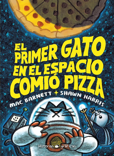 Primer Gato En El Espacio Comió Pizza, El, De Mac Barnett / Shawn Harris. Editorial Oceano Historias Graficas, Tapa Blanda, Edición 1 En Español