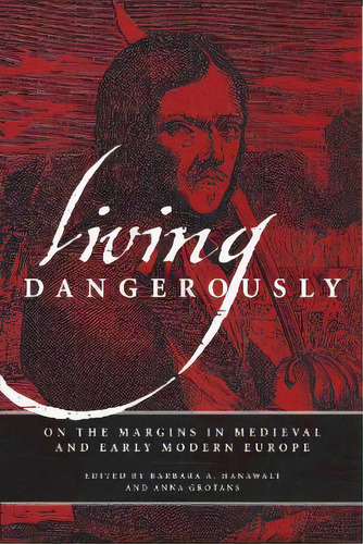 Living Dangerously : On The Margins In Medieval And Early Modern Europe, De Barbara A. Hanawalt. Editorial University Of Notre Dame Press, Tapa Blanda En Inglés