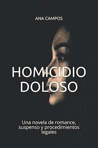 Homicidio Doloso Una Novela De Romance, Suspenso Y., De Campos, Ana Maria. Editorial Independently Published En Español