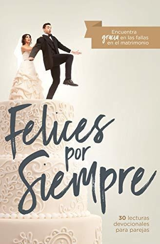 Libro : Felices Por Siempre 30 Lecturas Devocionales Para. 