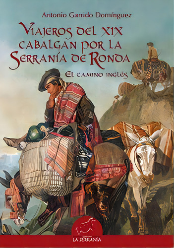 Viajeros Del Xix Cabalgan Por La Serranãâa De Ronda: El Camino Inglés, De Garrido Domínguez, Antonio., Vol. 1. Editorial La Serranía, Tapa Blanda En Español