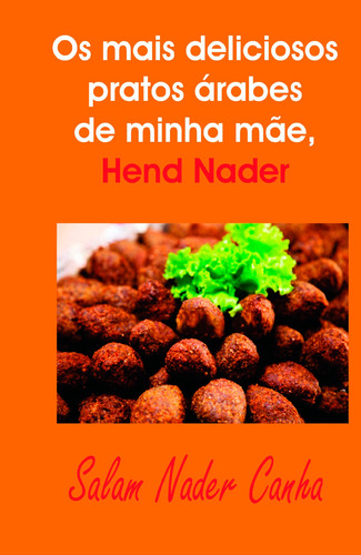 Os mais deliciosos pratos árabes de minha mãe, Hend Nader, de Canha, Salam Nader. Editorial Livro Lindo, capa mole em português, 2018
