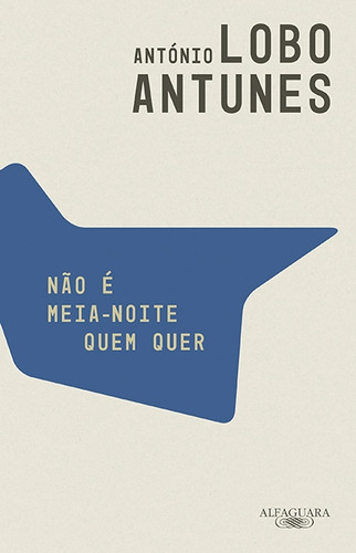 Não é meia-noite quem quer, de Antunes, António Lobo. Editorial Alfaguara, capa mole em português, 2015