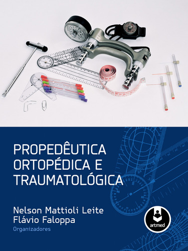 Propedêutica Ortopédica e Traumatológica, de  Leite, Nelson Mattioli/  Faloppa, Flávio. Artmed Editora Ltda., capa dura em português, 2013