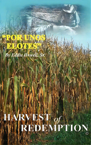 Por Unos Elotes, De Howell, Eddie, Sr.. Editorial Authorhouse, Tapa Blanda En Inglés