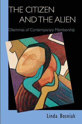 The Citizen And The Alien: Dilemmas Of Contemporary Membership, De Bosniak, Linda. Editorial Princeton University Press, Tapa Blanda En Inglés
