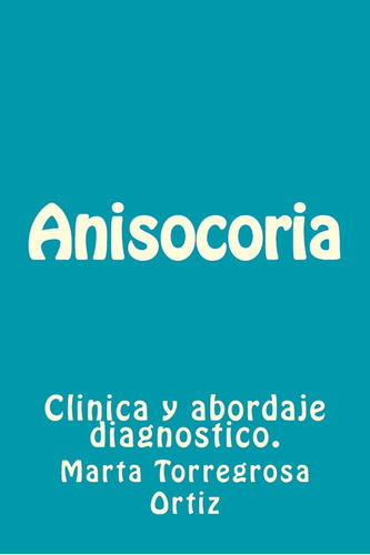 Libro: Anisocoria: Clinica Y Abordaje Diagnostico. (spanish 