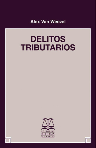 Delitos Tributarios / Alex Van Weezel - 1° Edición 2007