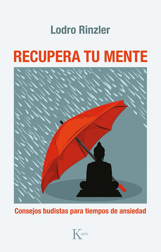 Recupera tu mente: Consejos budistas para tiempos de ansiedad, de Rinzler, Lodro. Editorial Kairos, tapa blanda en español, 2022