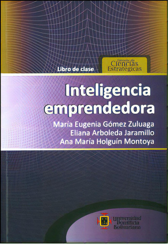 Inteligencia Emprendedora: Inteligencia Emprendedora, De Varios Autores. Serie 9587640083, Vol. 1. Editorial U. Pontificia Bolivariana, Tapa Blanda, Edición 2012 En Español, 2012