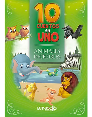 10 Cuentos En 1. Animales Increibles