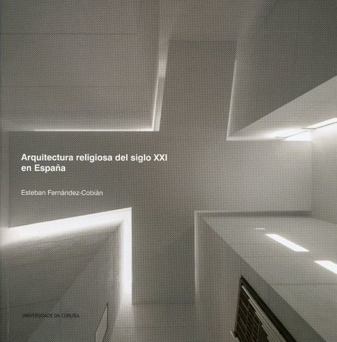 Arquitectura religiosa del siglo XXI en EspaÃÂ±a, de Fernández-Cobián, Esteban. Editorial Universidade da Coruña, tapa blanda en español