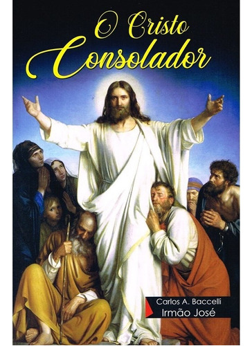 O Cristo Consolador: Não Aplica, De Médium: Carlos Antônio Baccelli / Ditado Por: Irmão José. Série Não Aplica, Vol. Não Aplica. Editora Didier, Capa Mole, Edição Não Aplica Em Português, 2019