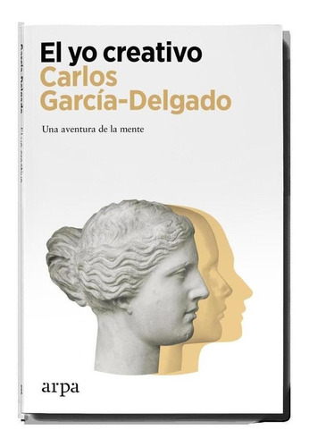 Libro: El Yo Creativo. Garcia-delgado, Carlos. Arpa Editores