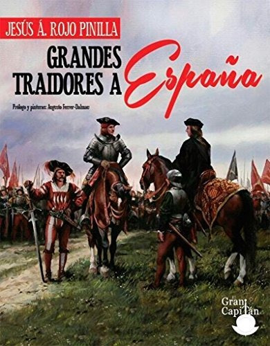 Grandes Traidores De España : Porque Conocer Quién Nos Traic