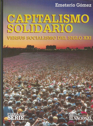 Capitalismo Solidario Vs  Socialismo Del Siglo Xxi E. Gomez