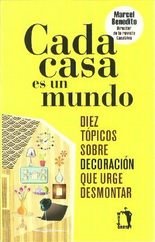 Cada Casa Es Un Mundo : Diez Tãâ³picos Sobre Decoraciãâ³n Que Urge Desmontar, De #n/a. Editorial Why Worry En Español