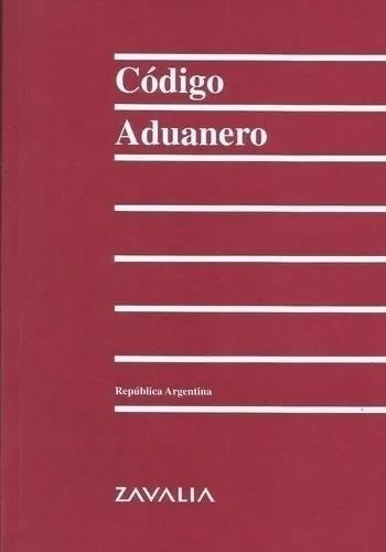 Codigo Aduanero 2021         Rustico, De Codigo Aduanero., Vol. No Aplica. Editorial Zavalia, Tapa Blanda En Español, 2021