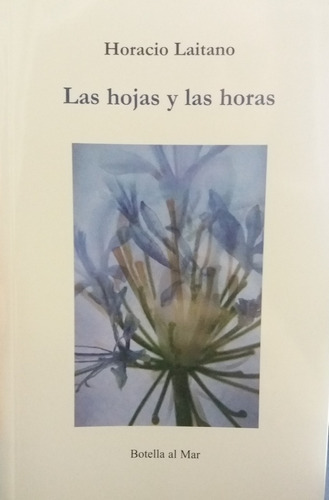 Las Hojas Y Las Horas, De Laitano, Horacio. Serie N/a, Vol. Volumen Unico. Editorial Botella Al Mar, Tapa Blanda, Edición 1 En Español, 2019