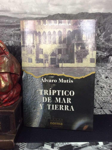 Triptico De Mar Y Tierra - Alvaro Mutis - Editorial Norma