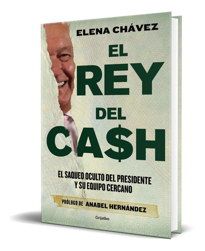 Libro El Rey Del Cash [ El Saqueo Oculto Del Presidente ]