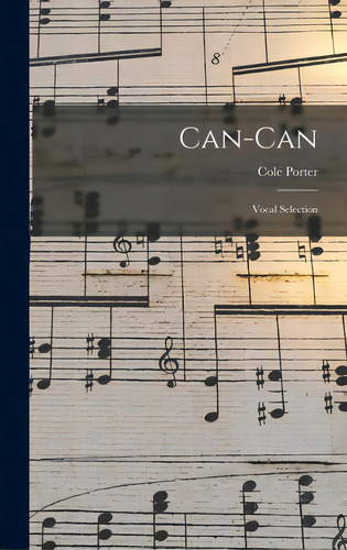 Can-can: Vocal Selection, De Porter, Cole 1891-1964. Editorial Hassell Street Pr, Tapa Dura En Inglés