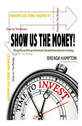 Show Us The Money!: What Every African American Should Know About Investing, De Hampton, Brenda. Editorial Createspace, Tapa Blanda En Inglés