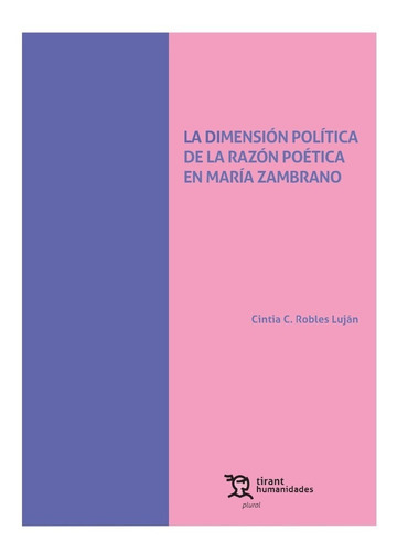 La Dimensión Política De La Razón Poética En María Zambrano, De Cintia C. Robles Luján. Editorial Tirant Lo Blanch En Español