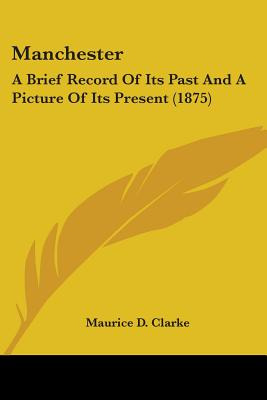 Libro Manchester: A Brief Record Of Its Past And A Pictur...