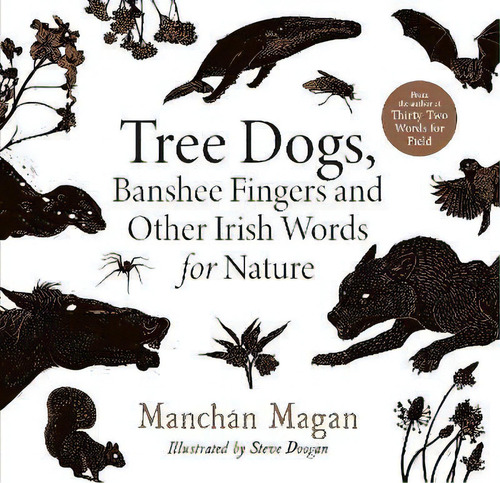 Tree Dogs, Banshee Fingers And Other Irish Words For Nature, De Manchan Magan. Editorial Gill, Tapa Dura En Inglés