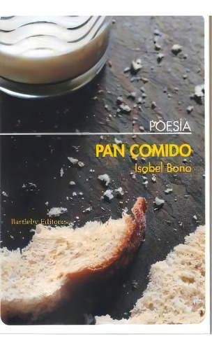 Pan Comido, De Isabel Bono. Editorial Bartleby Editores,s.l, Tapa Blanda En Español
