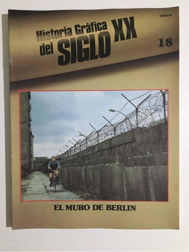 Historia Gráfica Del Siglo Xx #18. El Muro De Berlín