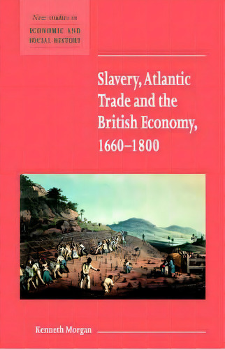 Slavery, Atlantic Trade And The British Economy, 1660-1800, De Kenneth Morgan. Editorial Cambridge University Press, Tapa Blanda En Inglés