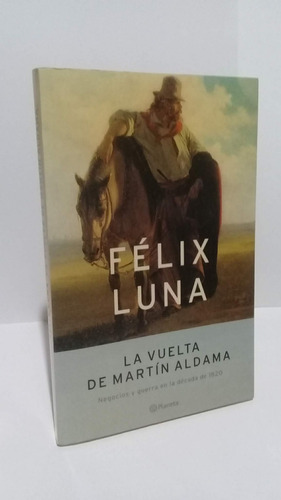 Vuelta Martín Aldama Negocios Guerra 1820 Félix Luna Planeta