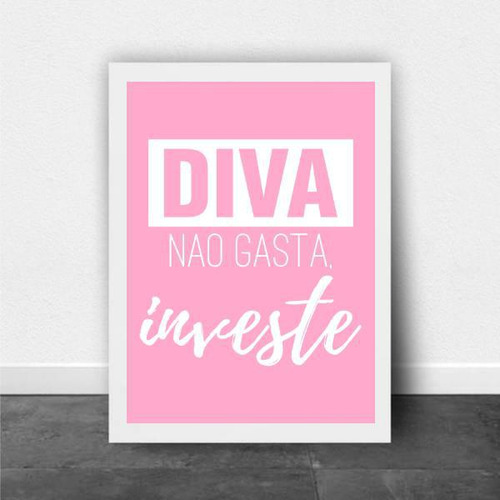 Quadro Diva Não Gasta, Investe Rosa 24x18cm
