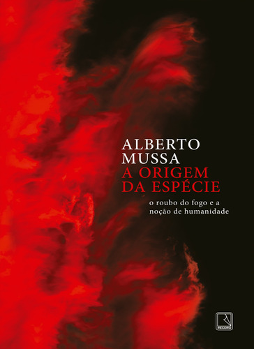 A origem da espécie: O roubo do fogo e a noção de humanidade, de Mussa, Alberto. Editora Record Ltda., capa mole em português, 2021