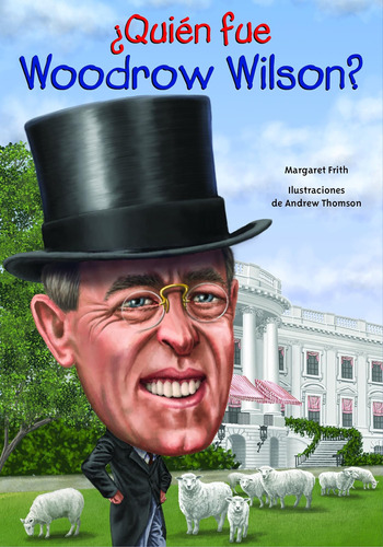 Libro: ¿quién Fue Woodrow Wilson? (quien Fue...? Who Was...?