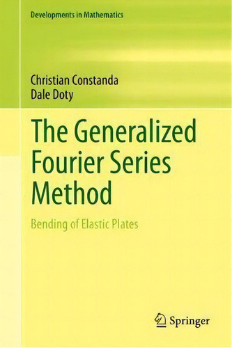The Generalized Fourier Series Method : Bending Of Elastic Plates, De Christian Standa. Developments In Mathematics, Vol. 1. Editorial Springer Nature Switzerland Ag, Tapa Dura En Inglés