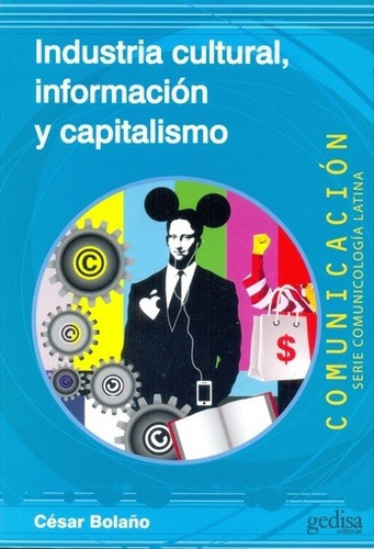 Industria Cultural, Información Y Capitalismo - Cesar  Bolañ, De César Bolaño. Editorial Gedisa En Español