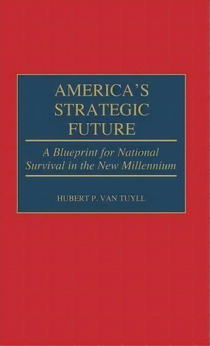 America's Strategic Future, De Hubert P. Van Tuyll. Editorial Abc Clio, Tapa Dura En Inglés