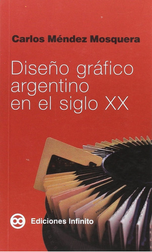 Diseño Grafico Argentino En El Siglo Xx - Mendez Mosquera