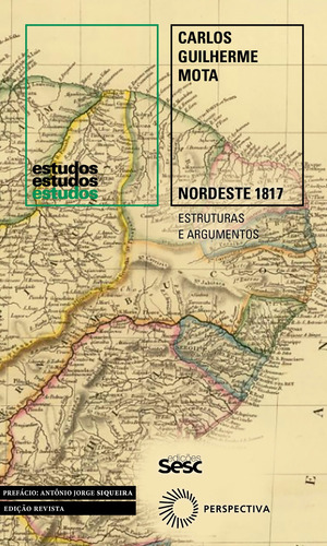 Nordeste 1817: Estruturas e Argumentos, de Mota, Carlos Guilherme. Série Estudos Editora Perspectiva Ltda., capa mole em português, 2022