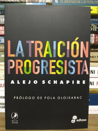 La Traición Progresista. Alejo Schapire. 