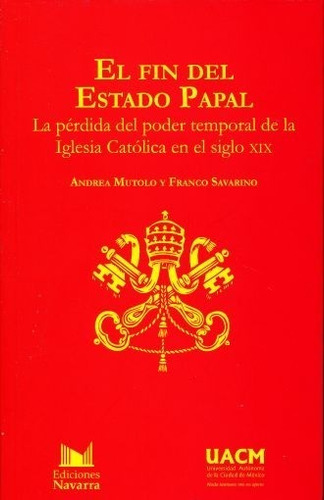 El Fin Del Estado Papal. La Pérdida Del Poder Temporal De La