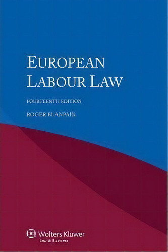 European Labour Law, De Roger Blanpain. Editorial Kluwer Law International, Tapa Blanda En Inglés