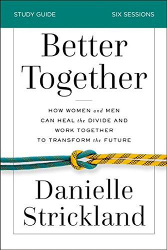 Better Together Study Guide: How Women And Men Can Heal The 