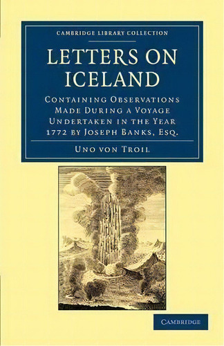 Cambridge Library Collection - Travel, Europe: Letters On Iceland: Containing Observations Made D..., De Uno Von Troil. Editorial Cambridge University Press, Tapa Blanda En Inglés