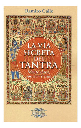 La Via Secreta Del Tantra . Mente Clara , Corazon Tierno