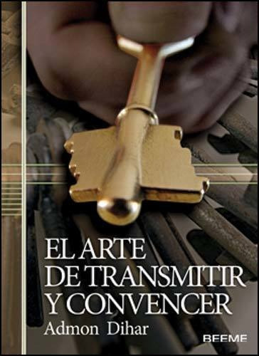 Libro El Arte De Transmitir Y Convencer - Admon Dihar